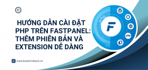 Hướng Dẫn Cài Đặt PHP Trên FastPanel: Thêm Phiên Bản và Extension Dễ Dàng